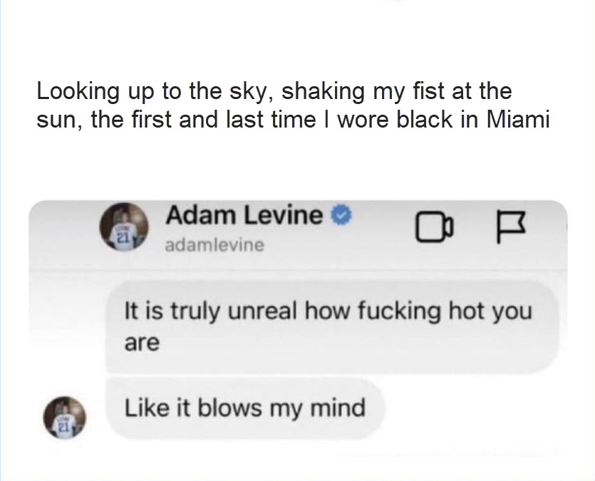 Caption on Adam Levine text saying Looking up to the sky, shaking my fist at the sun, the first and last time I wore black in Miami