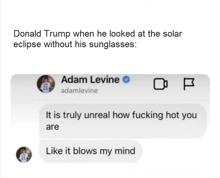Caption on Adam Levine text saying Donald Trump when he looked at the solar eclipse without his sunglasses: